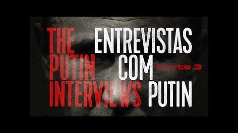 ENTREVISTAS COM PUTIN - PARTE 3