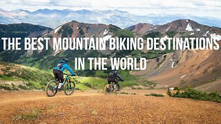 The Best Mountain Biking Destinations in the World