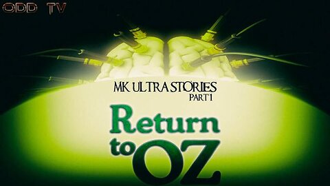MK Ultra Stories - Part 1 - Return to Oz