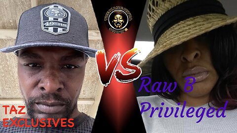 VIEWS FROM THE CHAT: TAZ EXCLUSIVES VS. RAW B PRIVILEGED