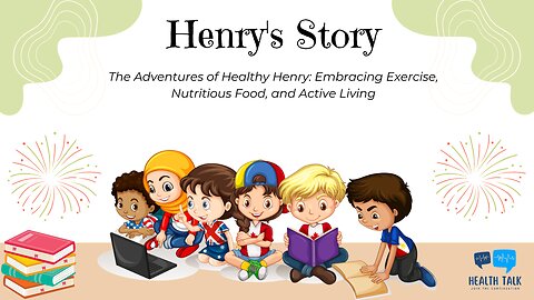 The Adventures of Healthy Henry: Embracing Exercise, Nutritious Food, and Active Living