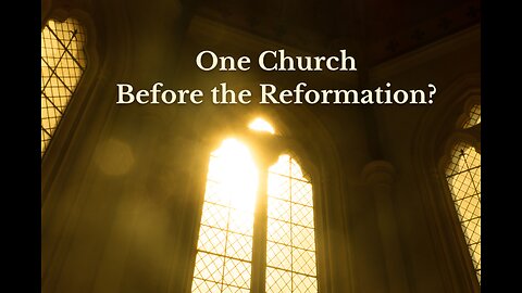 One Church Before the Reformation?