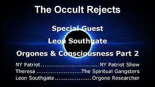 The Occult Rejects- Orgones & Consciousness Part 2 With Leon Southgate