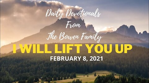 Bobby Bowen Devotional "I Will Lift You Up 2-8-21"