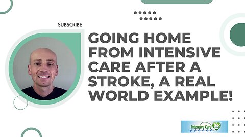 Going HOME from Intensive Care after a STROKE, a REAL WORLD Example!