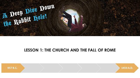 A Deep Dive Down the Rabbit Hole Lesson 1: The Rise of the Church and the Fall of Rome