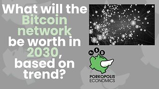 PE39: What will the Bitcoin network be worth in 2030, based on trend?