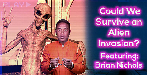 Could We Survive an Alien Invasion? Featuring: Brian Nichols