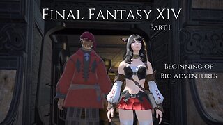 Final Fantasy XIV Part 1 - Beginning of Big Adventures