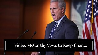 Video: McCarthy Vows to Keep Ilhan Omar, Adam Schiff, Eric Swalwell Off Committees