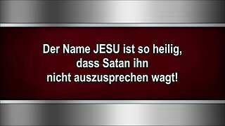 Der Name JESU ist so heilig, dass Satan ihn nicht auszusprechen wagt!