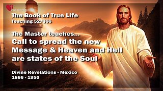 Call to spread the new Message and Heaven and Hell are States of the Soul ❤️ The Book of the true Life Teaching 52 / 366