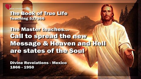 Call to spread the new Message and Heaven and Hell are States of the Soul ❤️ The Book of the true Life Teaching 52 / 366