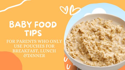 Baby Food Tips | For Parents Who Only Use Pouches For Breakfast, Lunch & Dinner