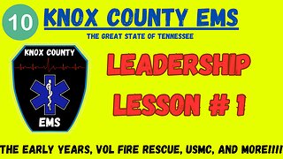 Leadership Lesson: 1 Background, Early Years, & More! | Knox County EMS | TN Public Safety Group