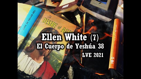 El Cuerpo de Yeshúa 38 - Ellen White 7