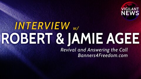INTERVIEW: Robert & Jamie Agee, Revival and Answering the Call, Banners4Freedom.com