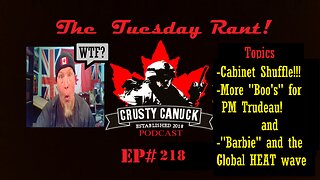 Ep# 218 Tuesday Rant Cabinet Shuffle/ Boo’s for JT/ ”Barbie” and Heat Wave