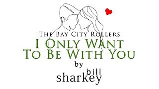 I Only Want To Be With You - Springfield, Dusty / Bay City Rollers (cover-live by Bill Sharkey)