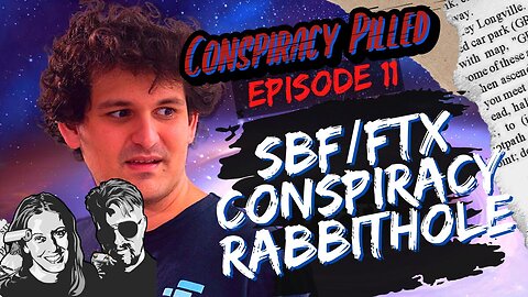 SBF / FTX Conspiracy (CONSPIRACY PILLED ep. 11)
