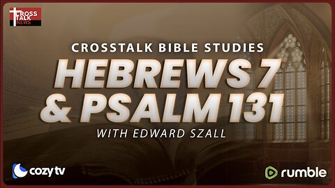 BIBLE STUDY: Hebrews 7 and Psalm 131