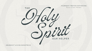 The Holy Spirit Our Helper | 5-23-24 | Thursday Prayer Gathering