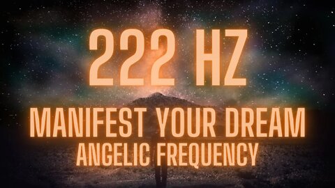 222 HZ | Manifest Your Dream Angelic Frequency | Music for Healing, Deep Relaxation, & Meditation