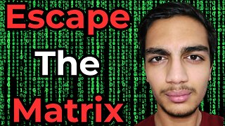 You're Living in the Matrix: Time to Escape This TRAP