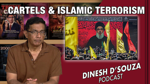 CARTELS & ISLAMIC TERRORISM Dinesh D’Souza Podcast Ep685
