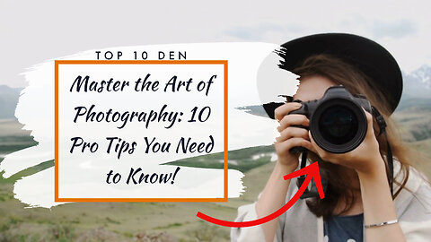 Master the Art of Photography: 10 Pro Tips You Need to Know!