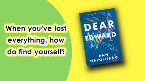 When you've lost everything how do find yourself | Dear Edward by Ann Napolitano