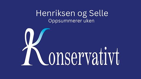 Henriksen og Selle oppsummerer uken - Konservativt
