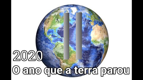 2020... O ano que a Terra parou