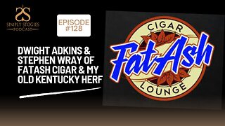 Episode 128: Dwight Adkins & Stephen Wray of FatAsh Cigars & My Old Kentucky Herf