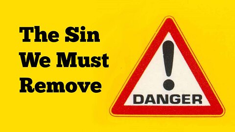The Sin We Must Remove From Our Lives