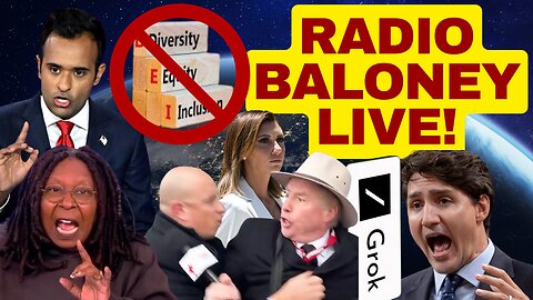 RADIO BALONEY LIVE! Is DEI Dying? Grok Mocks Trudeau, Vivek On Fire, Rebel News Reporter Arrested