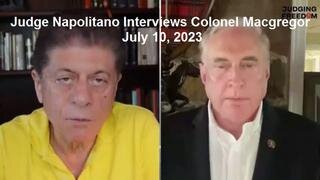 Judge Napolitano Interviews Colonel Macgregor July 10, 2023