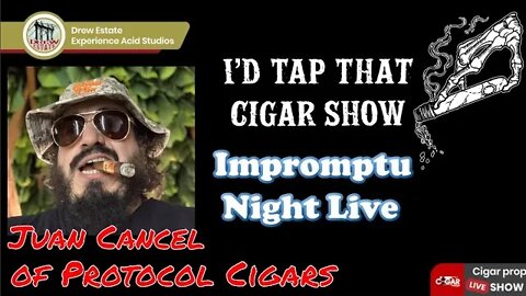 Impromptu Night Live with Juan Cancel of Protocol Cigars