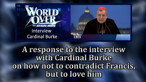 BCP: A response to the interview with Cardinal Burke on how not to contradict Francis, but to love him