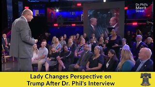 Lady Changes Perspective on Trump After Dr. Phil's Interview