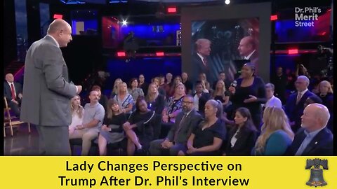 Lady Changes Perspective on Trump After Dr. Phil's Interview