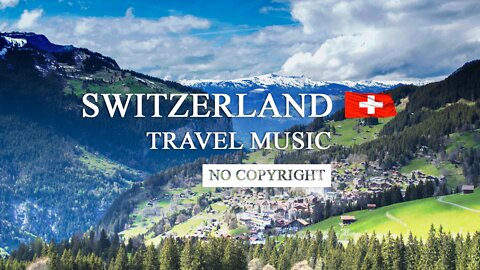 SWITZERLAND 4K - Relaxation Film With Travel Music - Music for Travel Blog - No Copyright