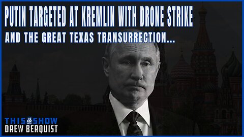 Putin, Kremlin Targeted In Drone Strikes & The Texas Transurrection | Ep 550