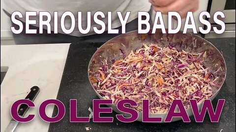 SERIOUSLY BADASS COLESLAW - You haven't tried slaw until you tried this slaw!