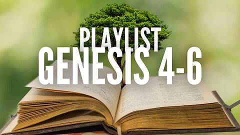 PLAYLIST: Genesis 4-6 NASB