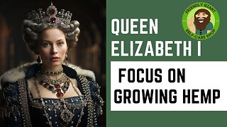 Queen Elizabeth I the first and why she focused on hemps cultivation in britian