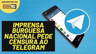 Folha, Estadão e O Globo pedem censura de Telegram | Momentos