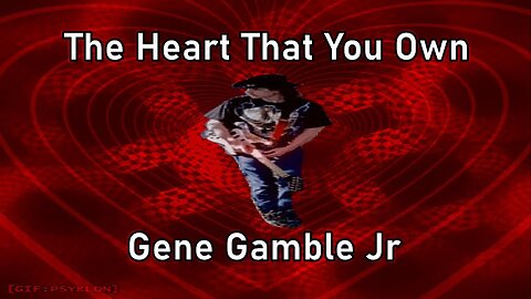 The Heart That You Own ~ ~ ~ Gene Gamble Jr