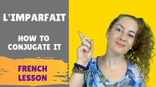 Comment conjuguer à l'IMPARFAIT en français / How to conjugate at the French imperfect tense.