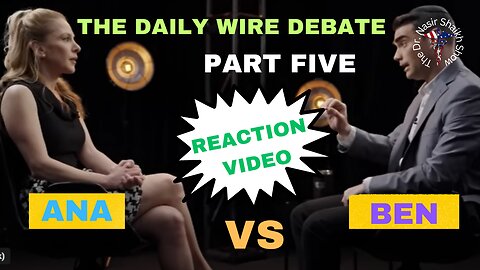 REACTION VIDEO: The Daily Wire Debate Between Ana Kasparian & Ben Shapiro Part FIVE